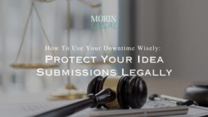 How To Use Your Downtime Wisely: Protect Your Idea Submissions Legally